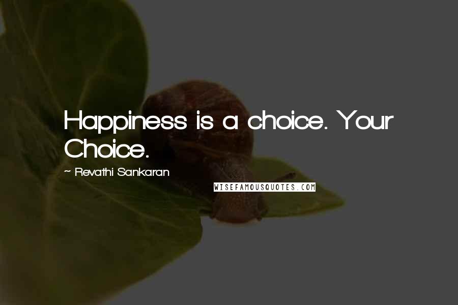 Revathi Sankaran Quotes: Happiness is a choice. Your Choice.