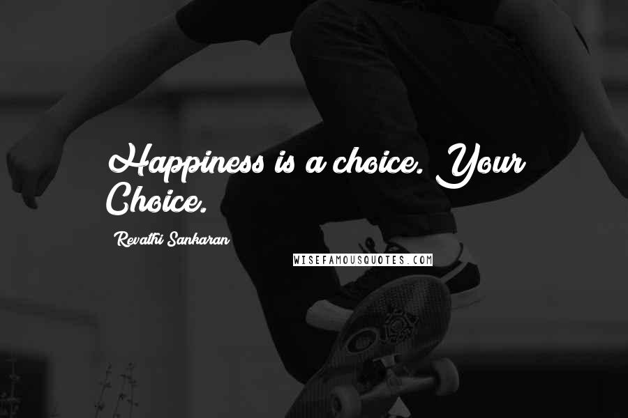 Revathi Sankaran Quotes: Happiness is a choice. Your Choice.