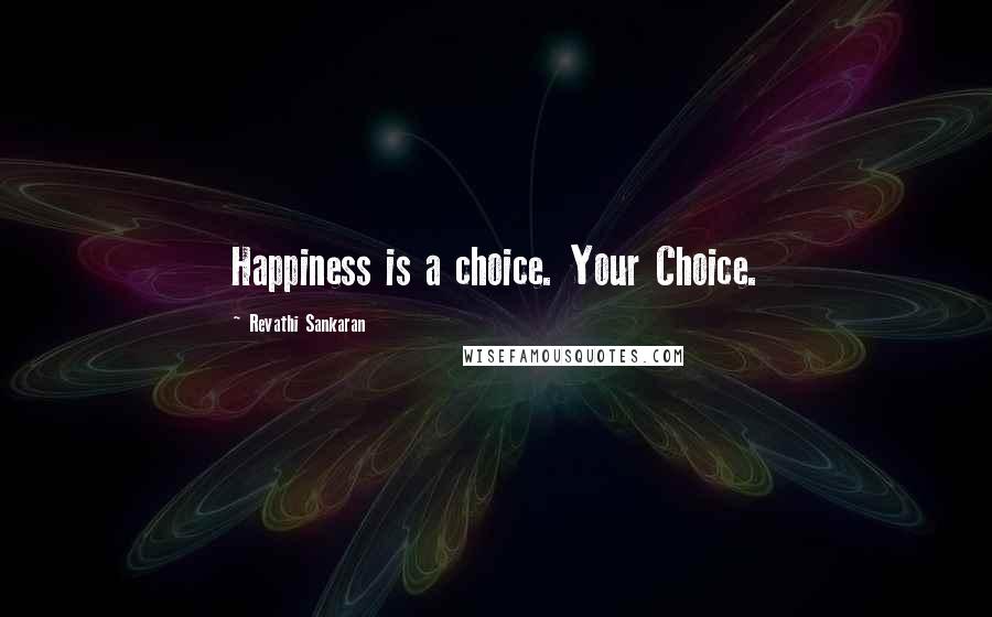 Revathi Sankaran Quotes: Happiness is a choice. Your Choice.