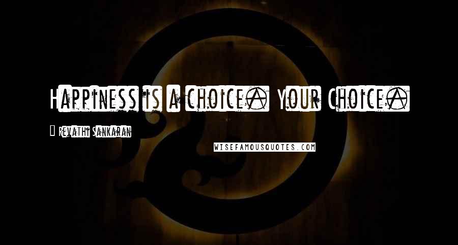 Revathi Sankaran Quotes: Happiness is a choice. Your Choice.