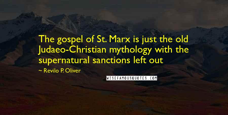 Revilo P. Oliver Quotes: The gospel of St. Marx is just the old Judaeo-Christian mythology with the supernatural sanctions left out