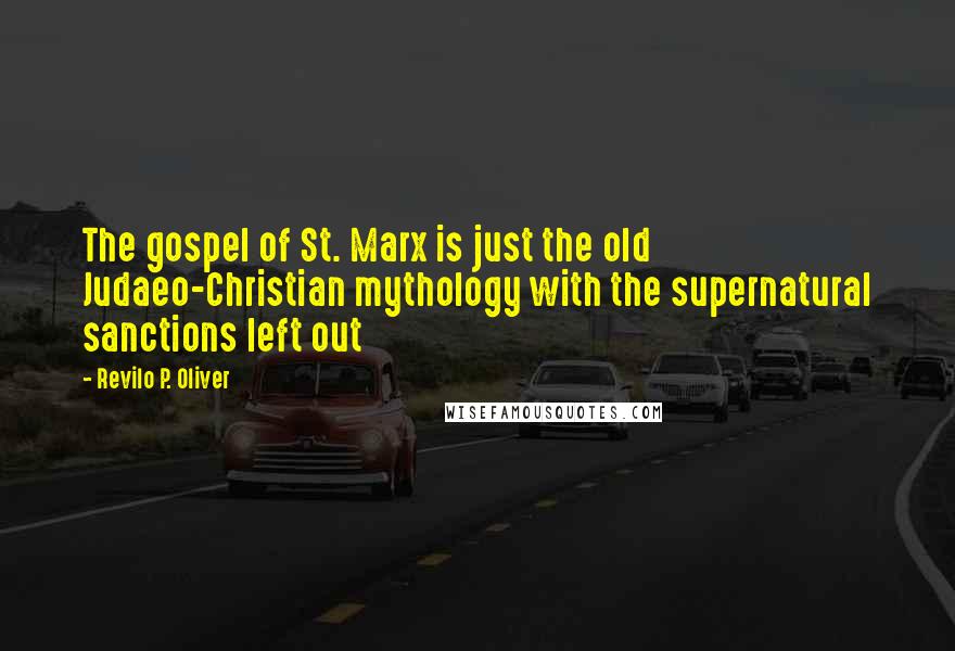 Revilo P. Oliver Quotes: The gospel of St. Marx is just the old Judaeo-Christian mythology with the supernatural sanctions left out