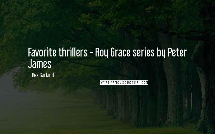 Rex Garland Quotes: Favorite thrillers - Roy Grace series by Peter James