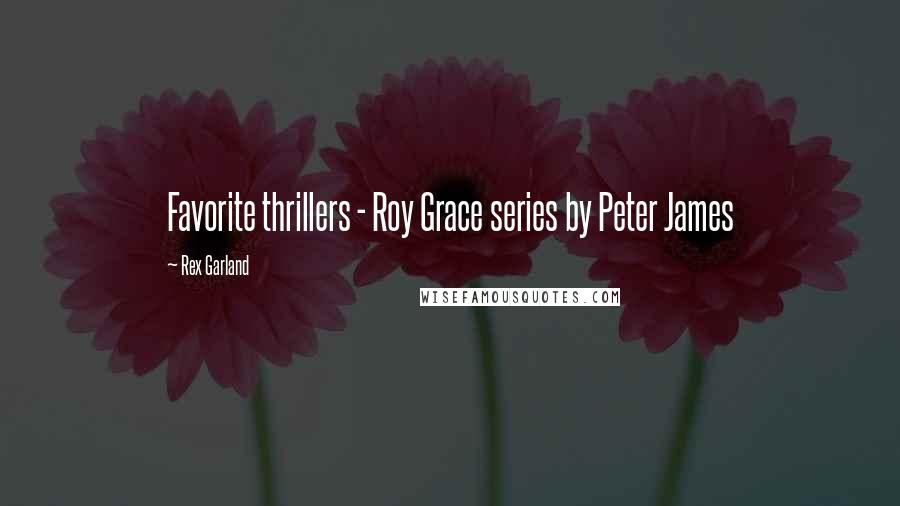 Rex Garland Quotes: Favorite thrillers - Roy Grace series by Peter James