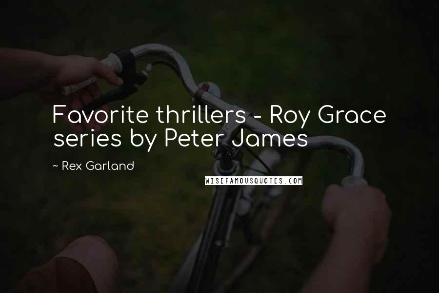 Rex Garland Quotes: Favorite thrillers - Roy Grace series by Peter James