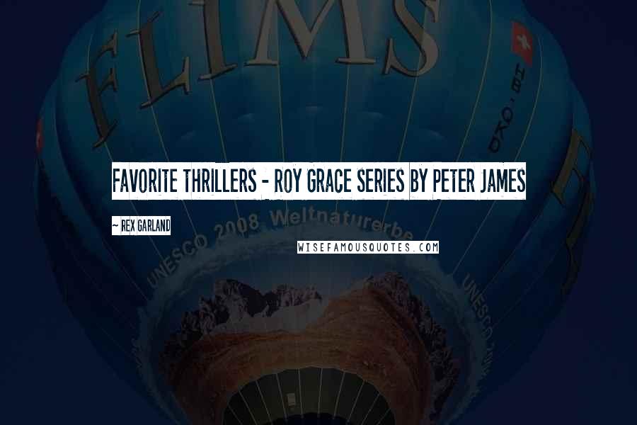 Rex Garland Quotes: Favorite thrillers - Roy Grace series by Peter James