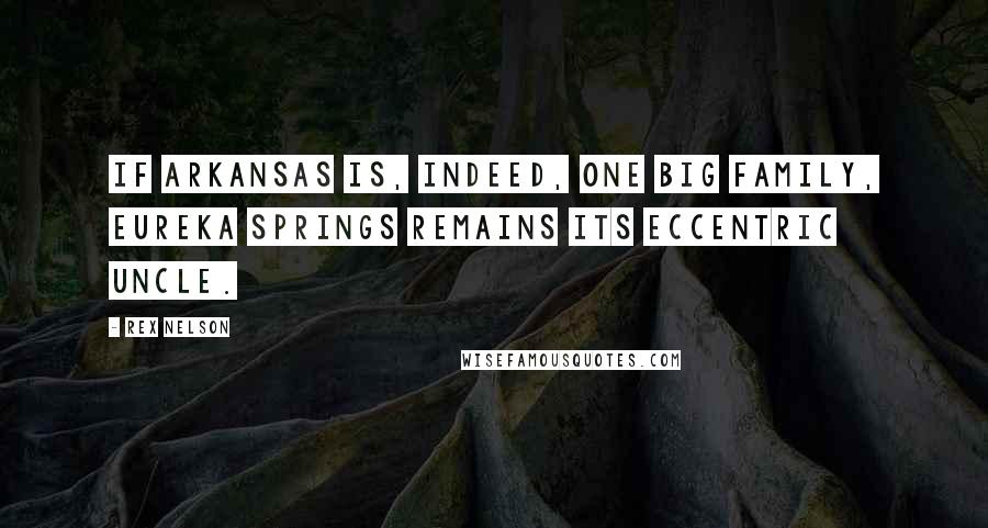 Rex Nelson Quotes: If Arkansas is, indeed, one big family, Eureka Springs remains its eccentric uncle.