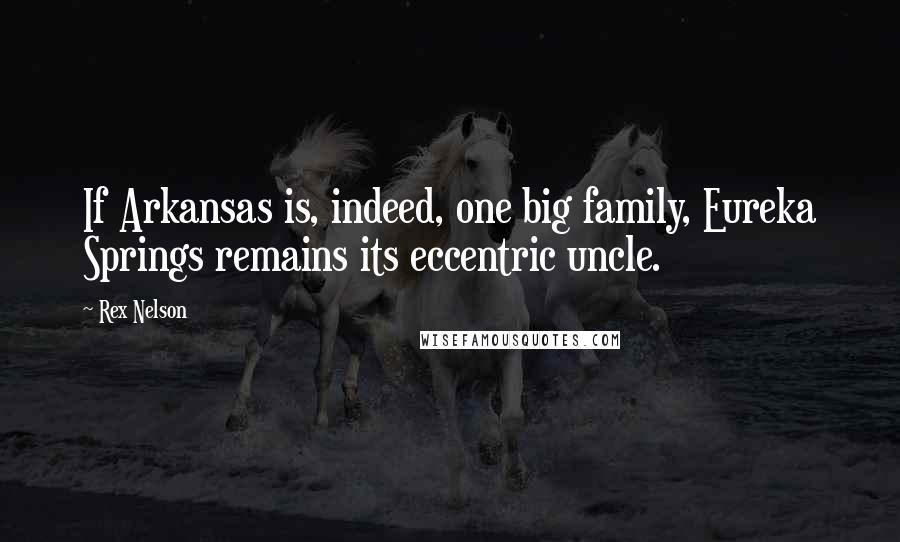 Rex Nelson Quotes: If Arkansas is, indeed, one big family, Eureka Springs remains its eccentric uncle.