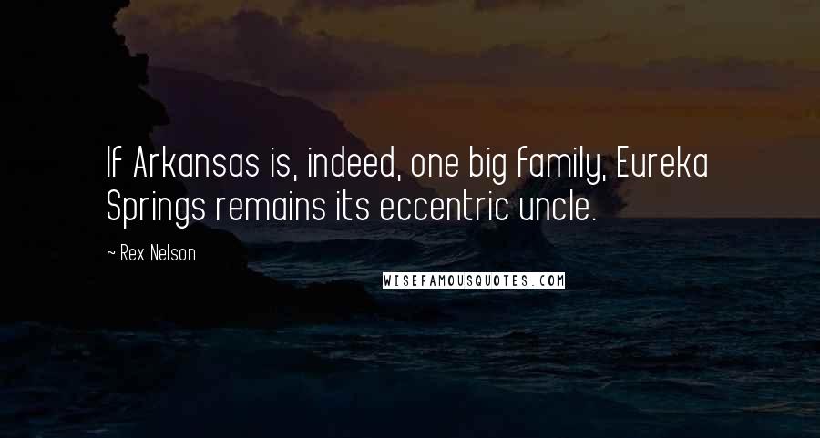 Rex Nelson Quotes: If Arkansas is, indeed, one big family, Eureka Springs remains its eccentric uncle.