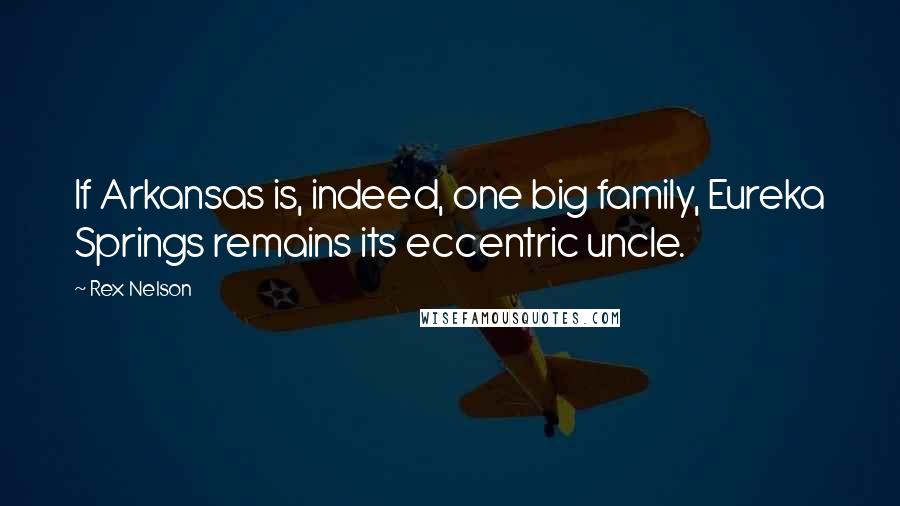 Rex Nelson Quotes: If Arkansas is, indeed, one big family, Eureka Springs remains its eccentric uncle.