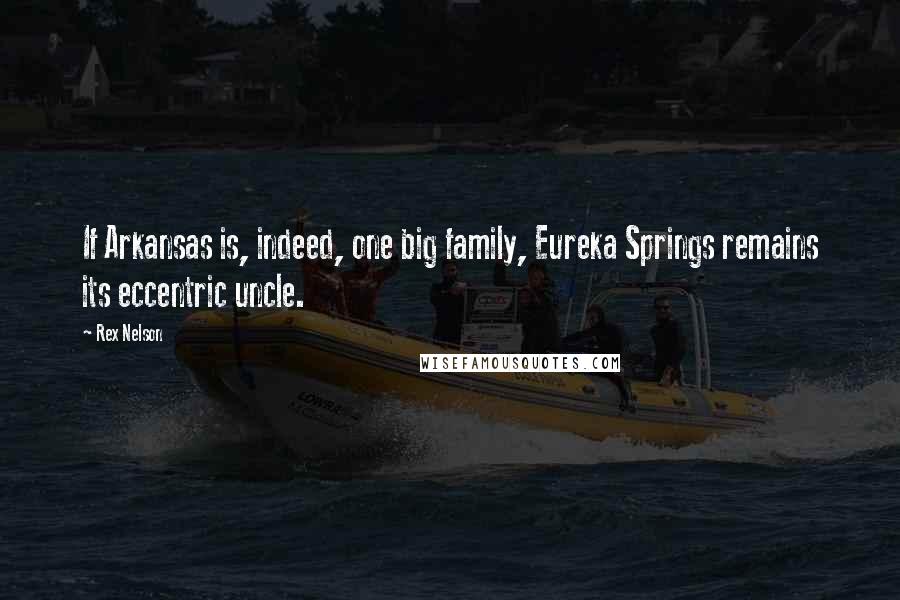 Rex Nelson Quotes: If Arkansas is, indeed, one big family, Eureka Springs remains its eccentric uncle.