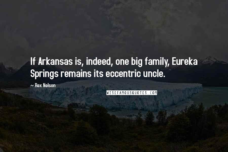 Rex Nelson Quotes: If Arkansas is, indeed, one big family, Eureka Springs remains its eccentric uncle.