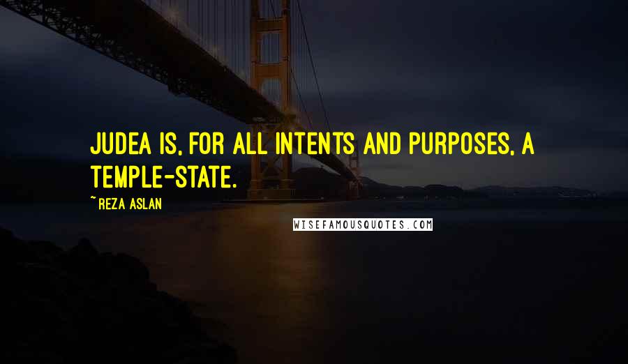 Reza Aslan Quotes: Judea is, for all intents and purposes, a temple-state.