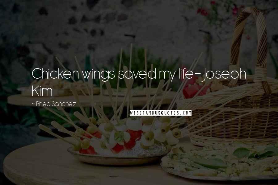 Rhea Sanchez Quotes: Chicken wings saved my life- Joseph Kim