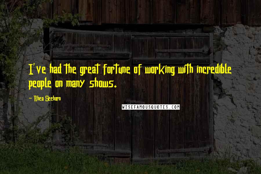 Rhea Seehorn Quotes: I've had the great fortune of working with incredible people on many shows.