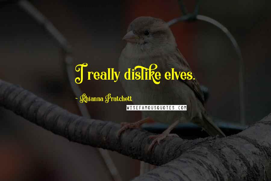 Rhianna Pratchett Quotes: I really dislike elves.