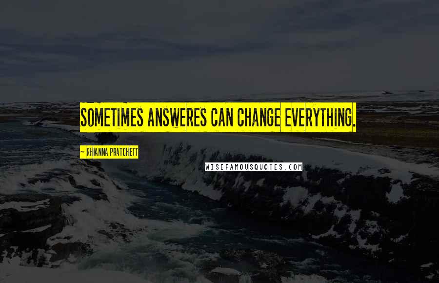 Rhianna Pratchett Quotes: Sometimes answeres can change everything.