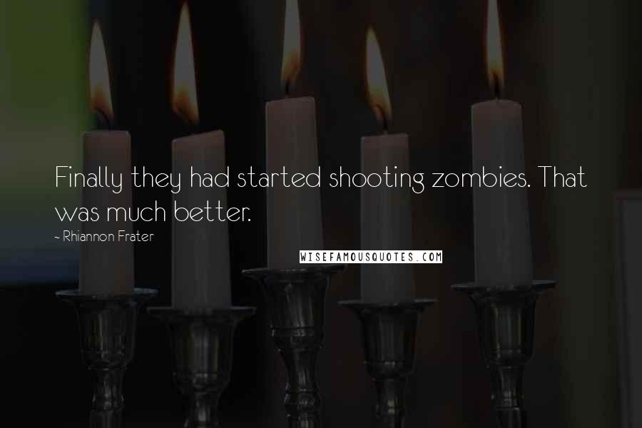 Rhiannon Frater Quotes: Finally they had started shooting zombies. That was much better.