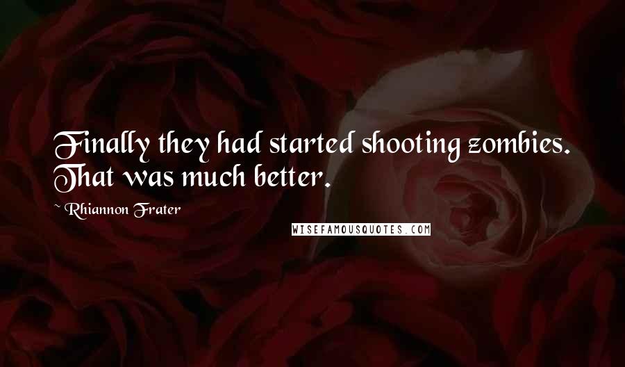 Rhiannon Frater Quotes: Finally they had started shooting zombies. That was much better.