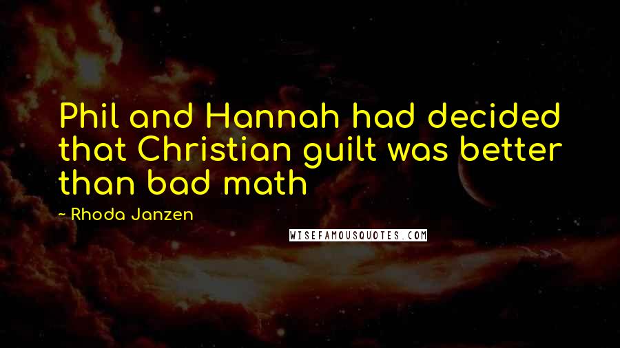 Rhoda Janzen Quotes: Phil and Hannah had decided that Christian guilt was better than bad math