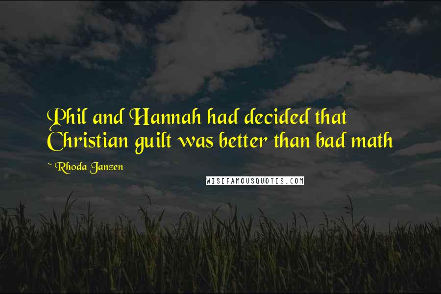 Rhoda Janzen Quotes: Phil and Hannah had decided that Christian guilt was better than bad math