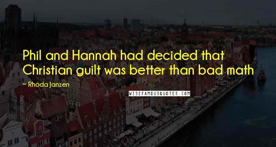 Rhoda Janzen Quotes: Phil and Hannah had decided that Christian guilt was better than bad math