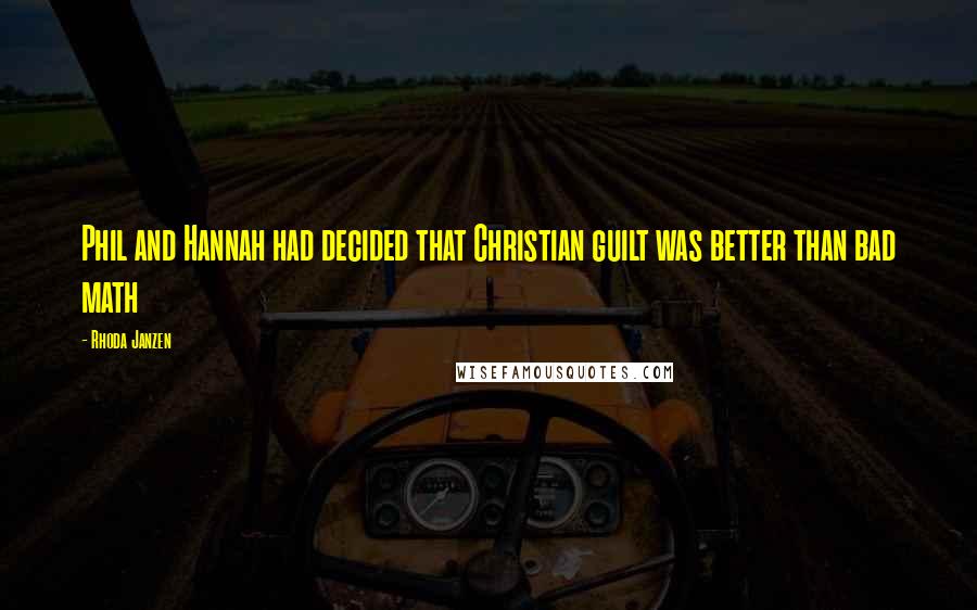 Rhoda Janzen Quotes: Phil and Hannah had decided that Christian guilt was better than bad math