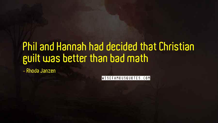 Rhoda Janzen Quotes: Phil and Hannah had decided that Christian guilt was better than bad math