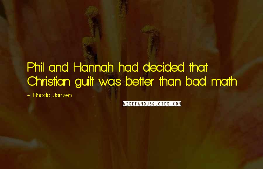 Rhoda Janzen Quotes: Phil and Hannah had decided that Christian guilt was better than bad math