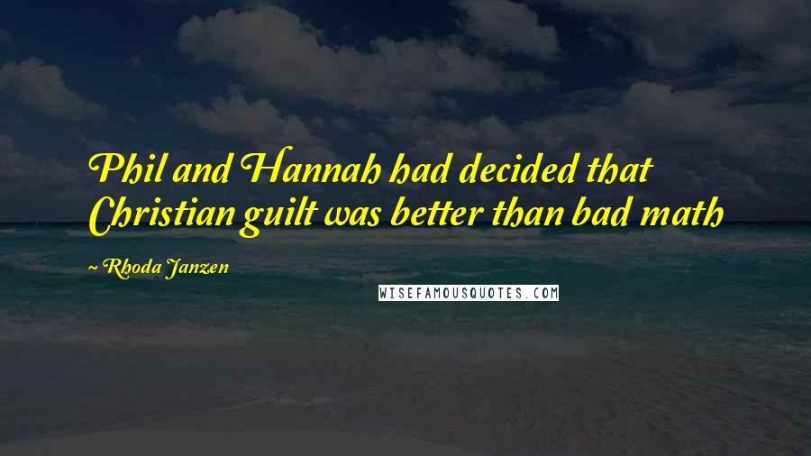 Rhoda Janzen Quotes: Phil and Hannah had decided that Christian guilt was better than bad math