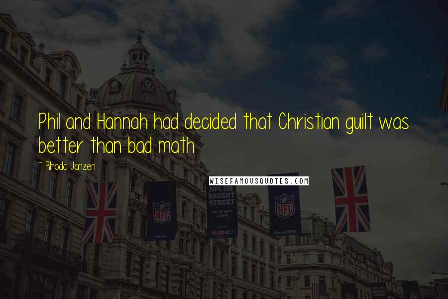 Rhoda Janzen Quotes: Phil and Hannah had decided that Christian guilt was better than bad math