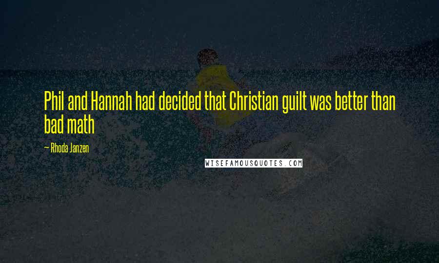 Rhoda Janzen Quotes: Phil and Hannah had decided that Christian guilt was better than bad math