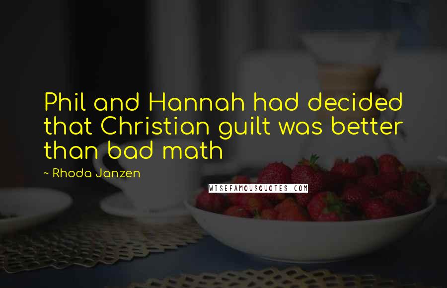 Rhoda Janzen Quotes: Phil and Hannah had decided that Christian guilt was better than bad math