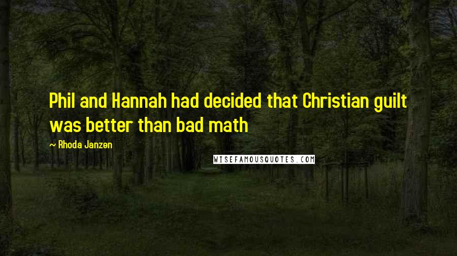 Rhoda Janzen Quotes: Phil and Hannah had decided that Christian guilt was better than bad math