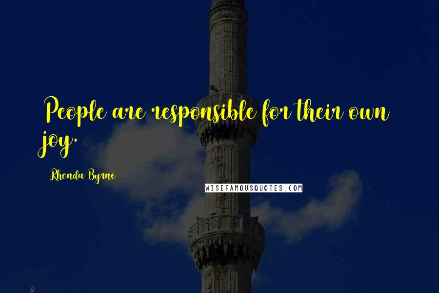 Rhonda Byrne Quotes: People are responsible for their own joy.