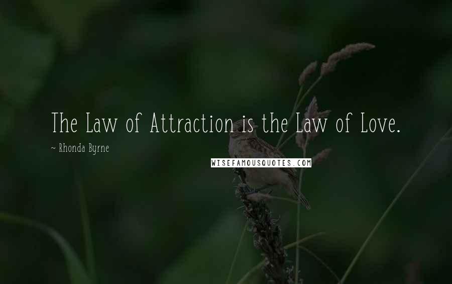 Rhonda Byrne Quotes: The Law of Attraction is the Law of Love.