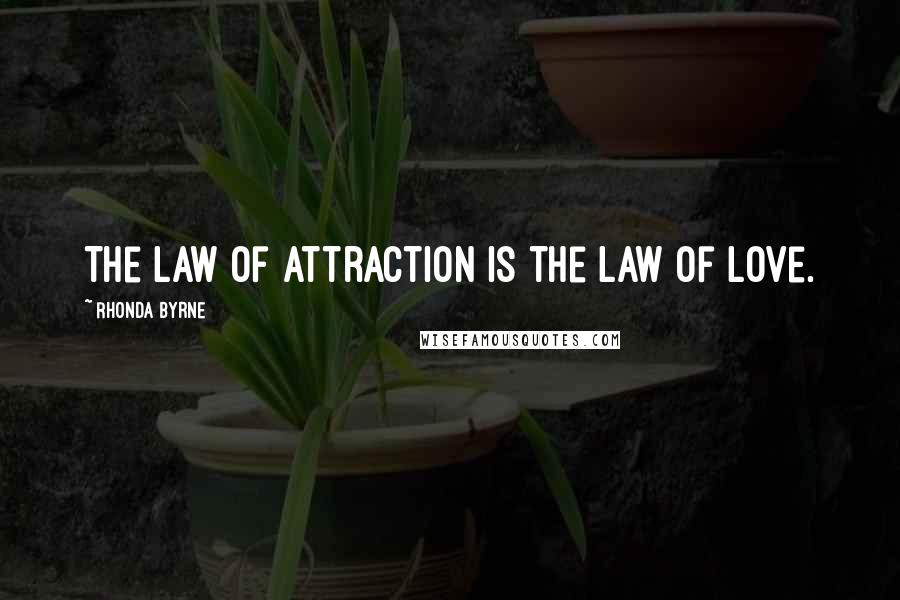 Rhonda Byrne Quotes: The Law of Attraction is the Law of Love.