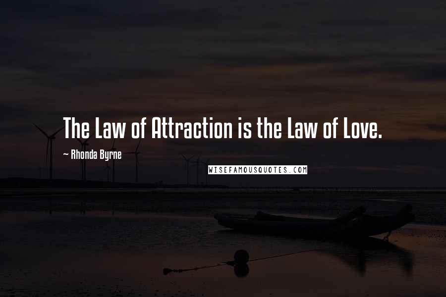 Rhonda Byrne Quotes: The Law of Attraction is the Law of Love.