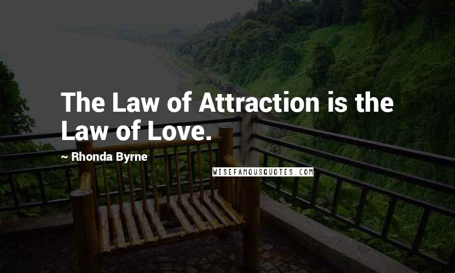 Rhonda Byrne Quotes: The Law of Attraction is the Law of Love.