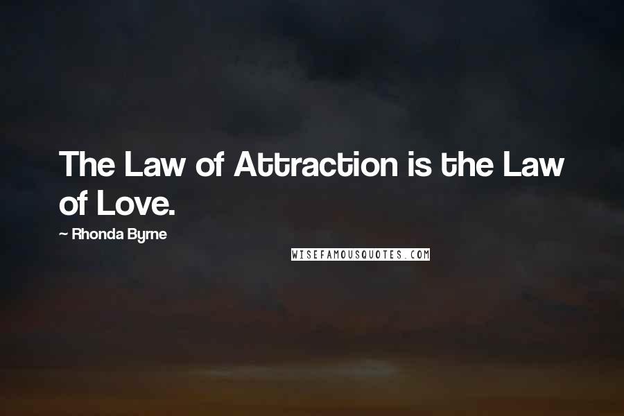 Rhonda Byrne Quotes: The Law of Attraction is the Law of Love.