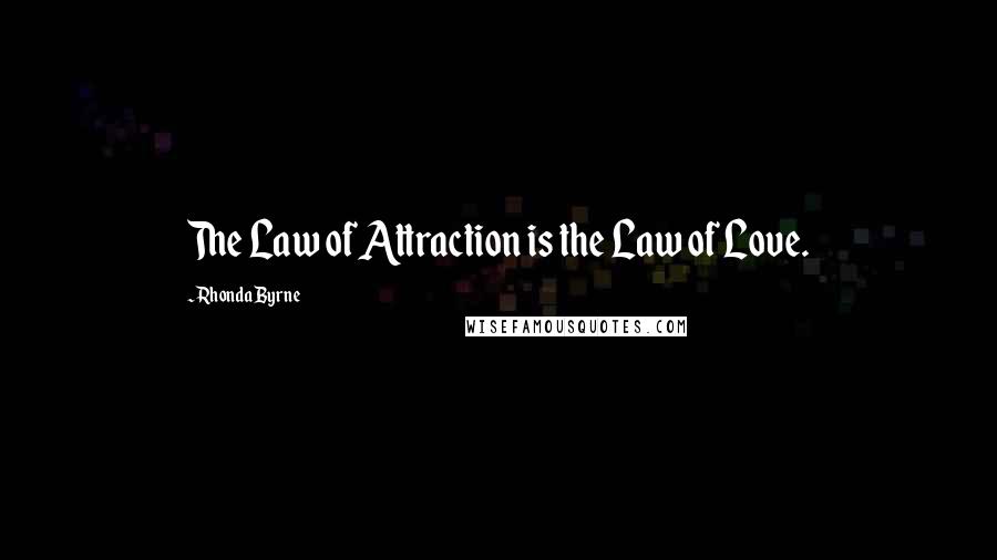 Rhonda Byrne Quotes: The Law of Attraction is the Law of Love.