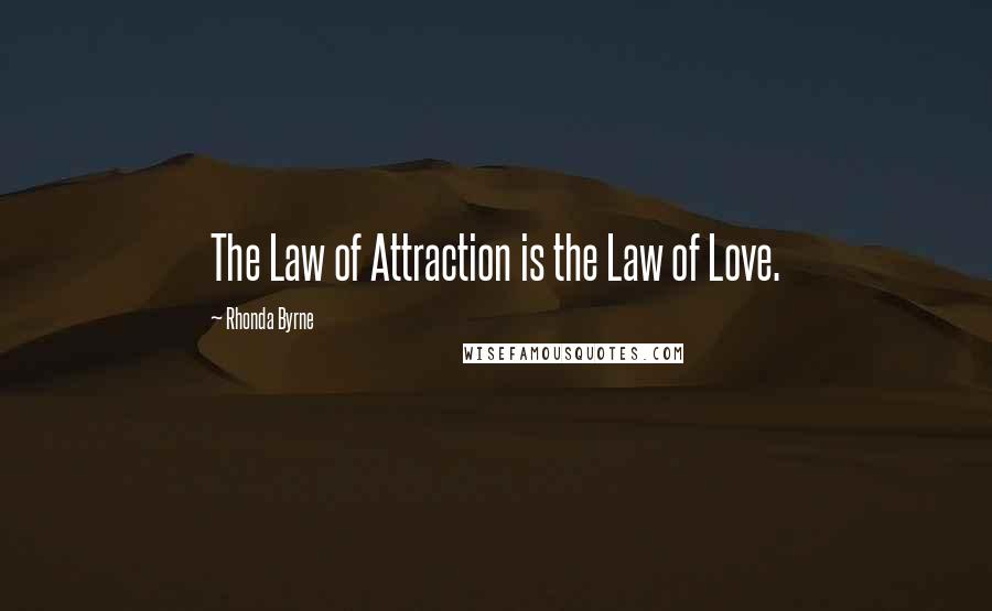 Rhonda Byrne Quotes: The Law of Attraction is the Law of Love.