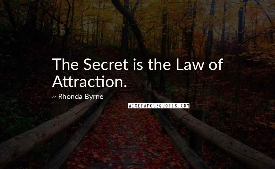 Rhonda Byrne Quotes: The Secret is the Law of Attraction.