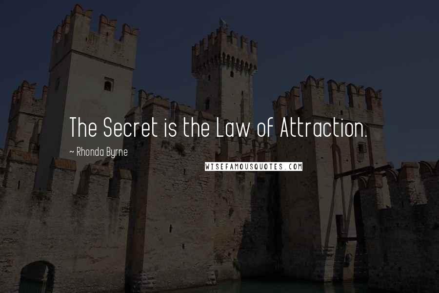 Rhonda Byrne Quotes: The Secret is the Law of Attraction.