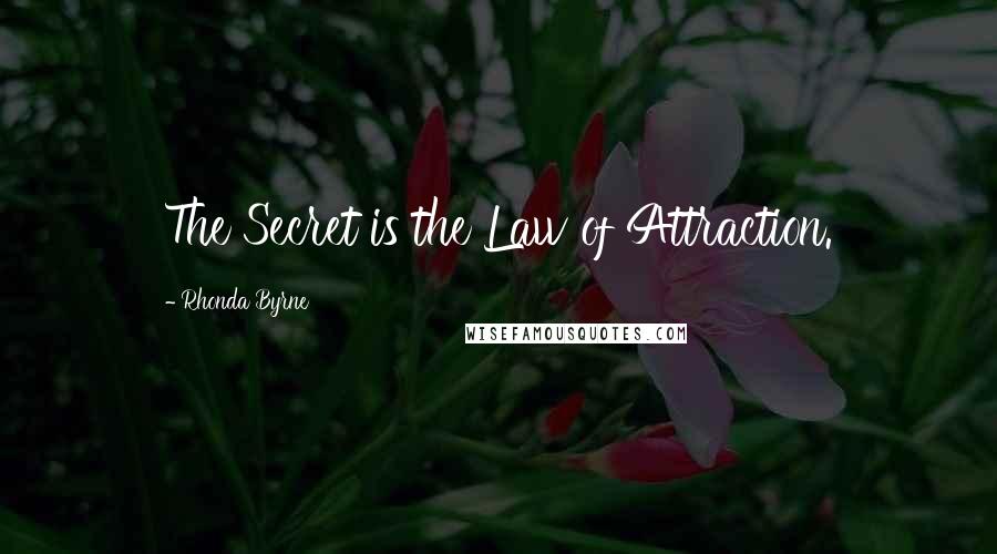 Rhonda Byrne Quotes: The Secret is the Law of Attraction.