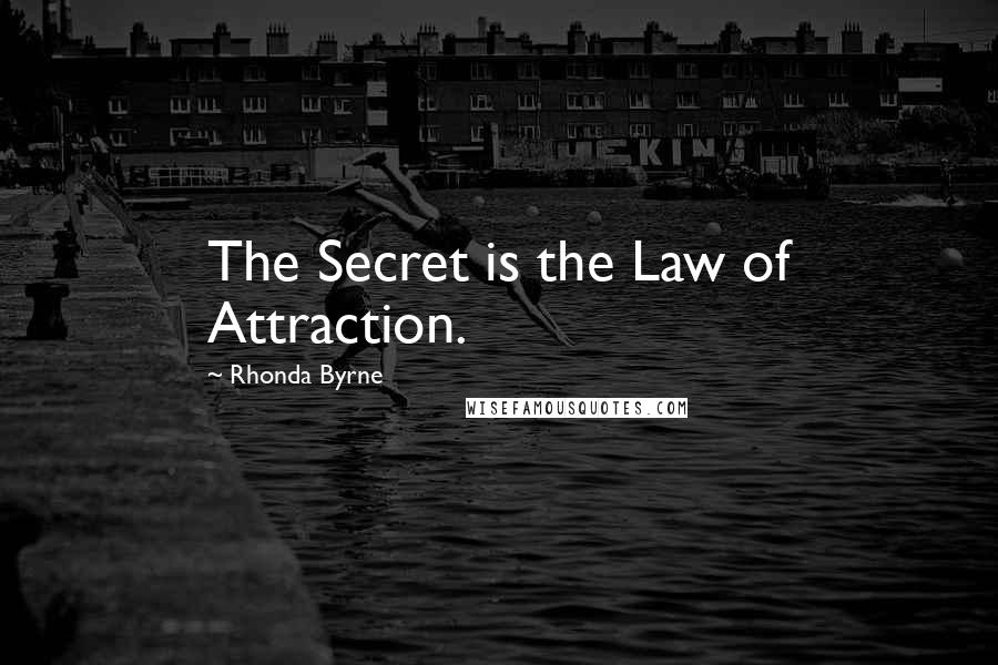 Rhonda Byrne Quotes: The Secret is the Law of Attraction.