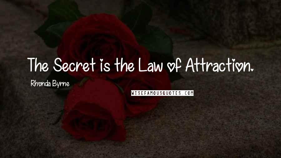 Rhonda Byrne Quotes: The Secret is the Law of Attraction.