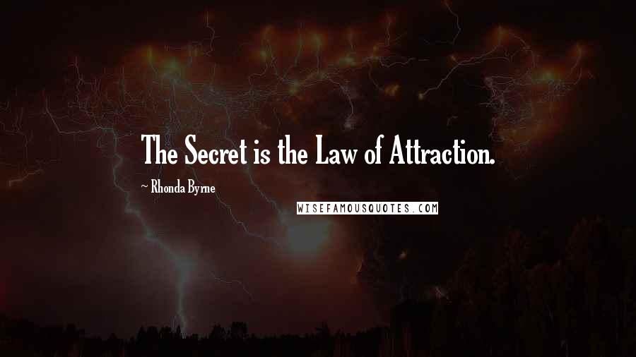 Rhonda Byrne Quotes: The Secret is the Law of Attraction.