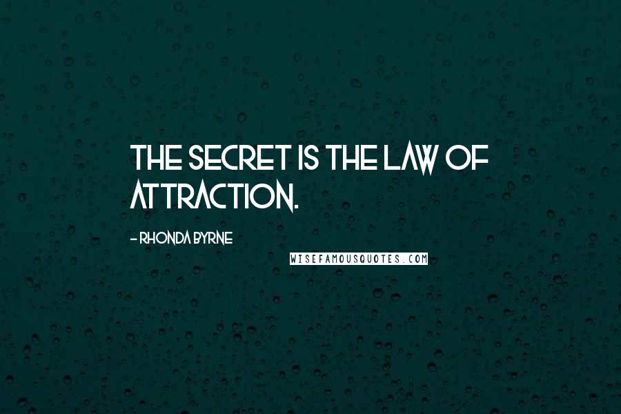 Rhonda Byrne Quotes: The Secret is the Law of Attraction.