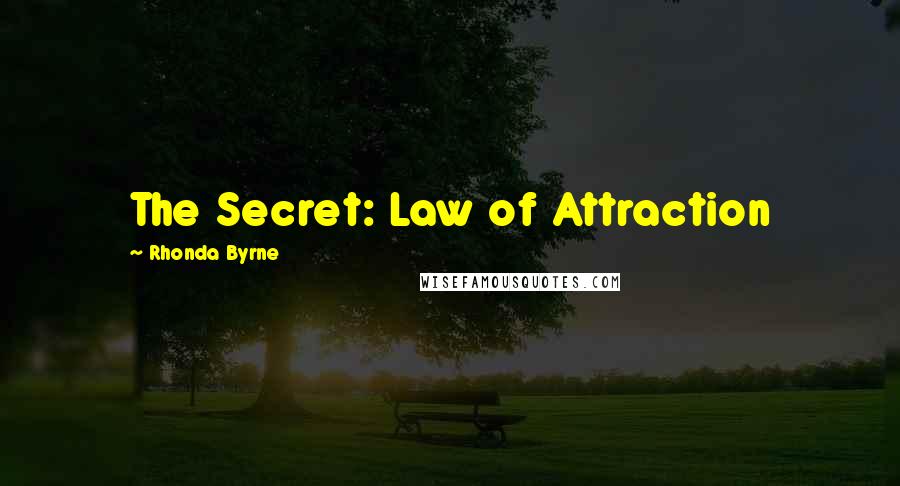 Rhonda Byrne Quotes: The Secret: Law of Attraction